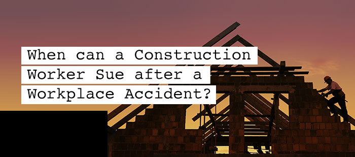 When can a Construction Worker Sue after a Workplace Accident